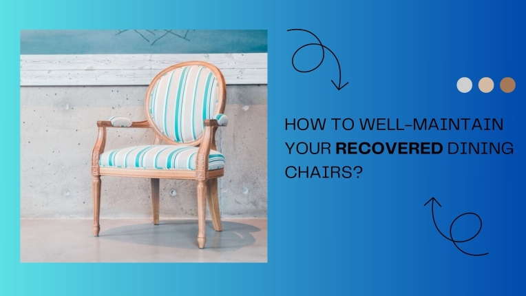 How Should You Keep Your Recovered Dining Chairs Well-Maintained?