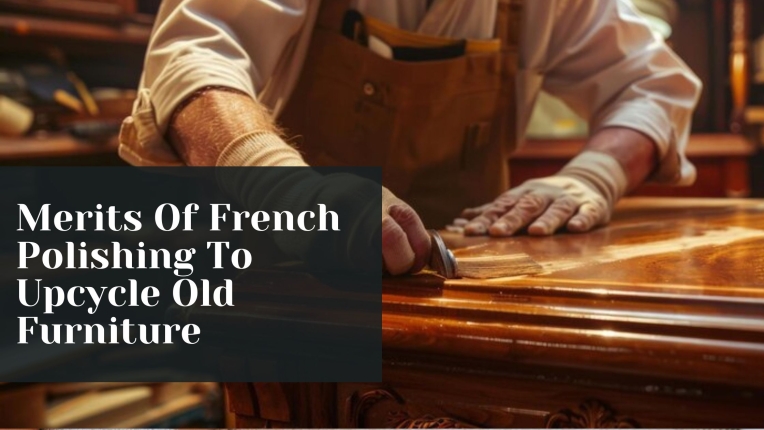 How To Upcycle Old Furniture With French Polishing?