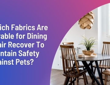 What Durable Fabrics Should Be Chosen To Recover Dining Chairs For Safety Against Pets?