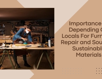 Why & How To Rely On Locals For Furniture Repairs & Source Sustainable Materials?